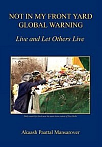 Not in My Front Yard, Global Warning - Live and Let Others Live (Hardcover)