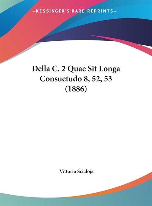 Della C. 2 Quae Sit Longa Consuetudo 8, 52, 53 (1886) (Hardcover)