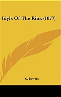 Idyls of the Rink (1877) (Hardcover)