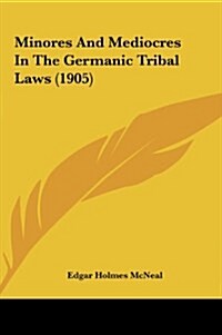 Minores and Mediocres in the Germanic Tribal Laws (1905) (Hardcover)