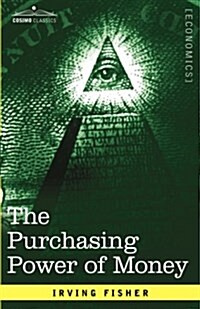 The Purchasing Power of Money: Its Determination and Relation to Credit Interest and Crises (Hardcover)