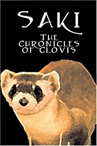 The Chronicles of Clovis by Saki, Fiction, Classic, Literary (Hardcover)