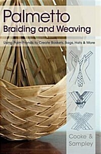 Palmetto Braiding and Weaving: Using Palm Fronds to Create Baskets, Bags, Hats & More (Hardcover)