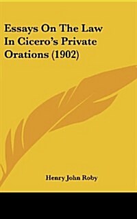 Essays on the Law in Ciceros Private Orations (1902) (Hardcover)