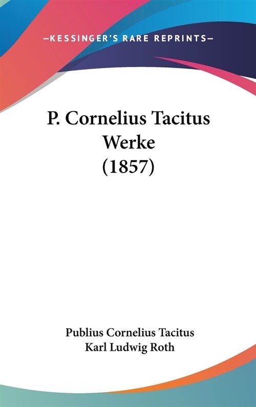 P. Cornelius Tacitus Werke (1857) (Hardcover)