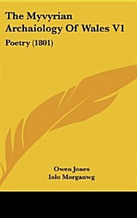 The Myvyrian Archaiology of Wales V1: Poetry (1801) (Hardcover)