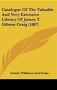 Catalogue of the Valuable and Very Extensive Library of James T. Gibson Craig (1887) (Hardcover)