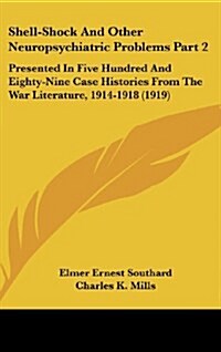 Shell-Shock and Other Neuropsychiatric Problems Part 2: Presented in Five Hundred and Eighty-Nine Case Histories from the War Literature, 1914-1918 (1 (Hardcover)