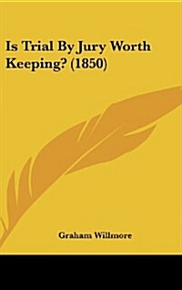 Is Trial by Jury Worth Keeping? (1850) (Hardcover)