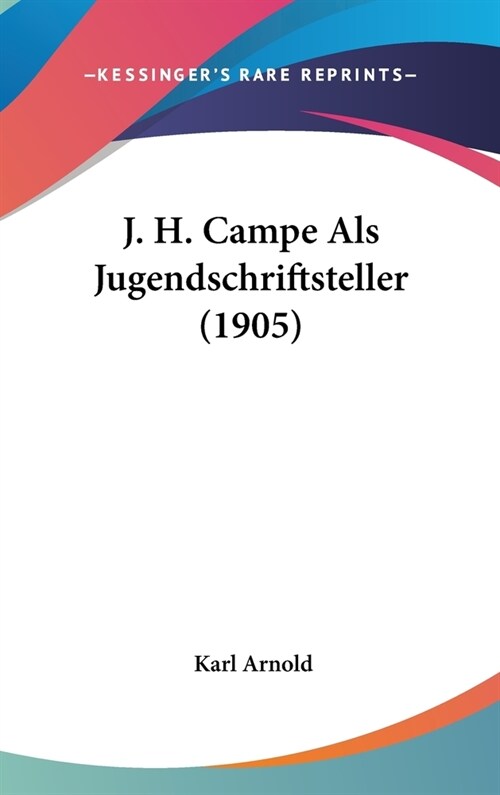 J. H. Campe ALS Jugendschriftsteller (1905) (Hardcover)