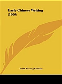 Early Chinese Writing (1906) (Hardcover)