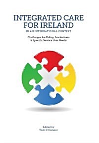 Integrated Care for Ireland in an International Context: Challenges for Policy, Institutions and Specific User Needs (Hardcover)