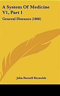 A System of Medicine V1, Part 1: General Diseases (1866) (Hardcover)