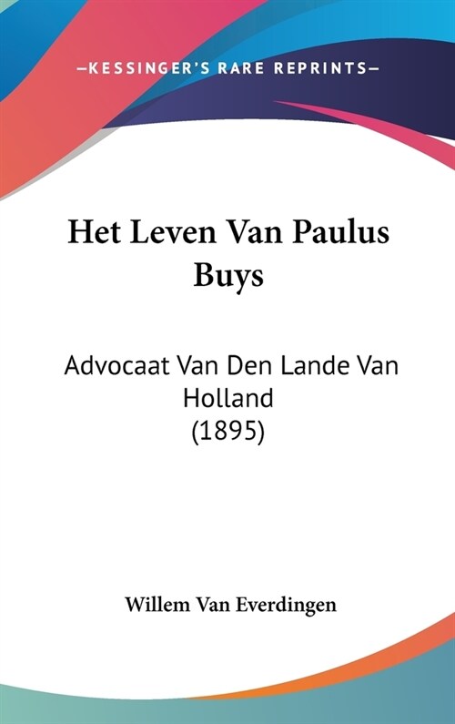 Het Leven Van Paulus Buys: Advocaat Van Den Lande Van Holland (1895) (Hardcover)