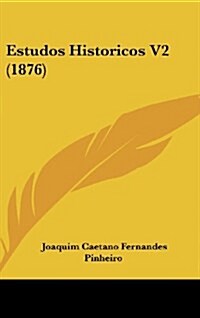 Estudos Historicos V2 (1876) (Hardcover)