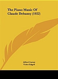 The Piano Music of Claude Debussy (1922) (Hardcover)