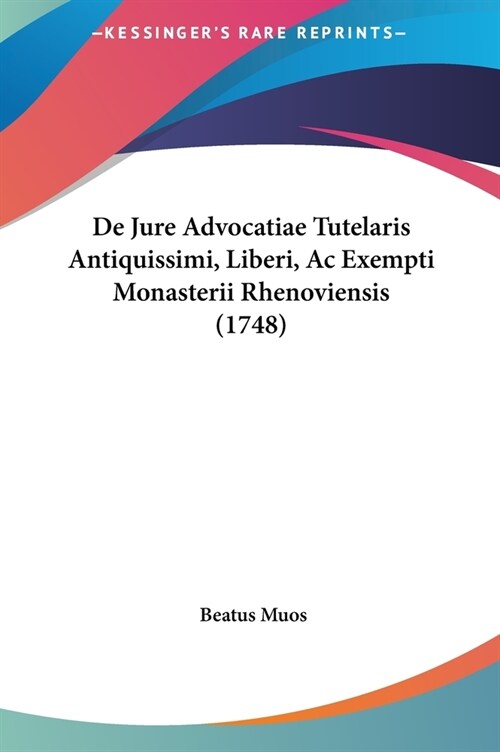 de Jure Advocatiae Tutelaris Antiquissimi, Liberi, AC Exempti Monasterii Rhenoviensis (1748) (Hardcover)