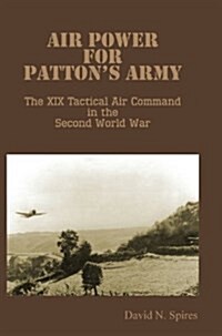 Air Power for Pattons Army - The XIX Tactical Air Command in the Second World War (Hardcover)