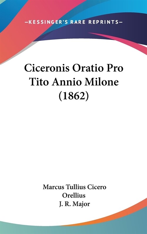 Ciceronis Oratio Pro Tito Annio Milone (1862) (Hardcover)