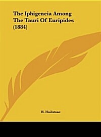 The Iphigeneia Among the Tauri of Euripides (1884) (Hardcover)