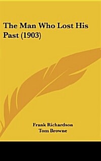 The Man Who Lost His Past (1903) (Hardcover)