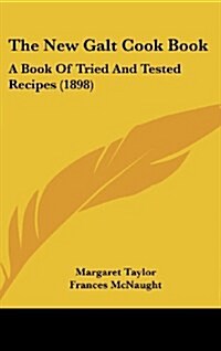 The New Galt Cook Book: A Book of Tried and Tested Recipes (1898) (Hardcover)