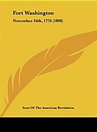 Fort Washington: November 16th, 1776 (1898) (Hardcover)