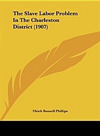 The Slave Labor Problem in the Charleston District (1907) (Hardcover)