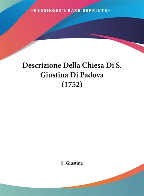 Descrizione Della Chiesa Di S. Giustina Di Padova (1752) (Hardcover)