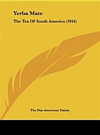 Yerba Mate: The Tea of South America (1916) (Hardcover)