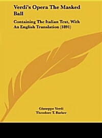 Verdis Opera the Masked Ball: Containing the Italian Text, with an English Translation (1891) (Hardcover)