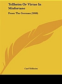Tellheim or Virtue in Misfortune: From the German (1840) (Hardcover)