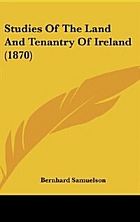 Studies of the Land and Tenantry of Ireland (1870) (Hardcover)