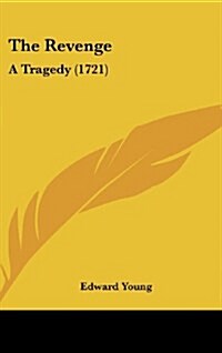 The Revenge: A Tragedy (1721) (Hardcover)