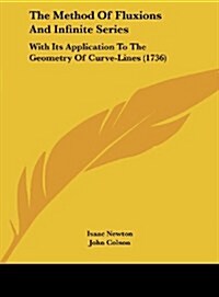 The Method of Fluxions and Infinite Series: With Its Application to the Geometry of Curve-Lines (1736) (Hardcover)