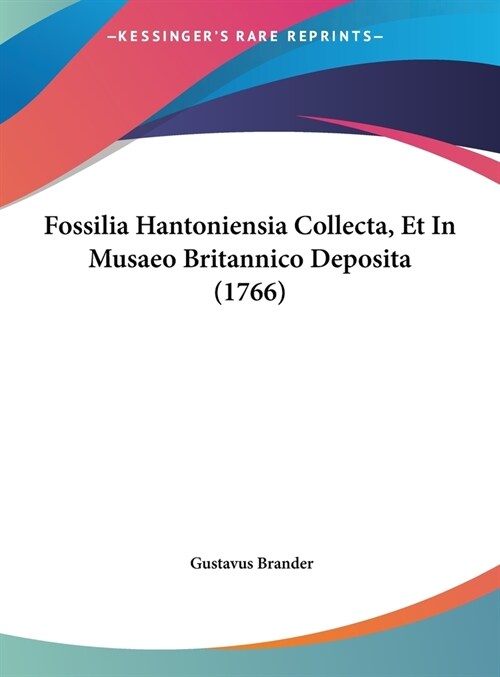 Fossilia Hantoniensia Collecta, Et in Musaeo Britannico Deposita (1766) (Hardcover)