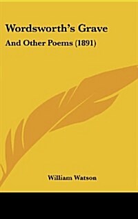 Wordsworths Grave: And Other Poems (1891) (Hardcover)