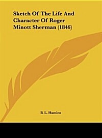 Sketch of the Life and Character of Roger Minott Sherman (1846) (Hardcover)