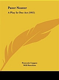 Pater Noster: A Play in One Act (1915) (Hardcover)