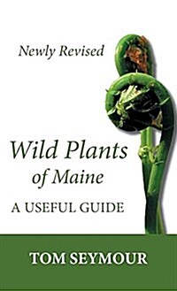 Wild Plants of Maine: A Useful Guide - Newly Revised (Hardcover)