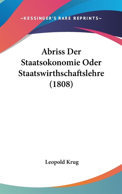 Abriss Der Staatsokonomie Oder Staatswirthschaftslehre (1808) (Hardcover)