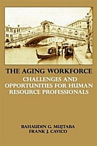 The Aging Workforce: Challenges and Opportunities for Human Resource Professionals (Hardcover)