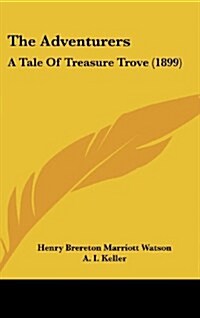 The Adventurers: A Tale of Treasure Trove (1899) (Hardcover)