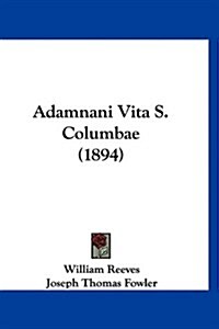Adamnani Vita S. Columbae (1894) (Hardcover)