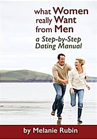 What Women Really Want from Men: A Step-By-Step Dating Manual (Paperback)