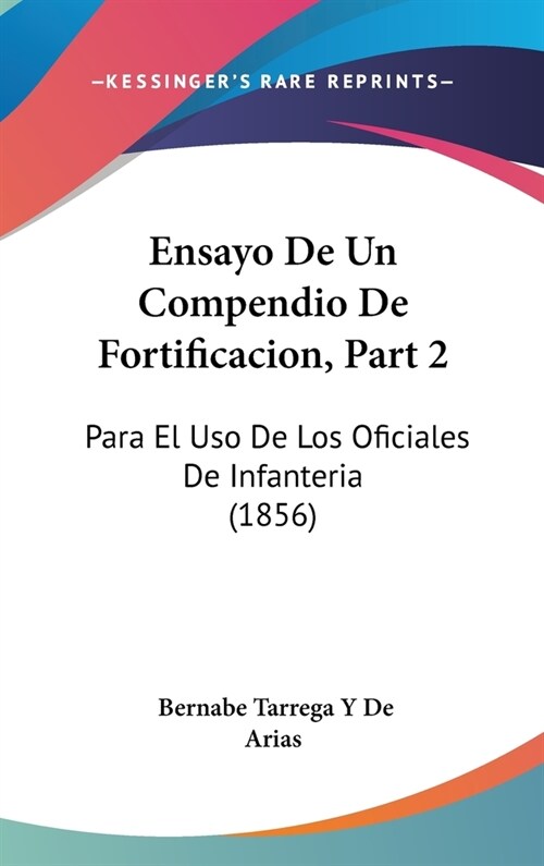 Ensayo de Un Compendio de Fortificacion, Part 2: Para El USO de Los Oficiales de Infanteria (1856) (Hardcover)