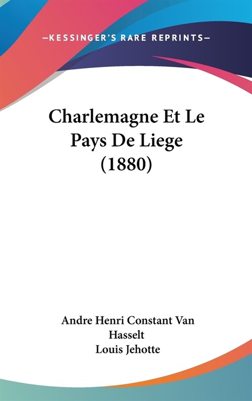 Charlemagne Et Le Pays de Liege (1880) (Hardcover)