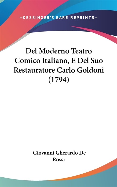 del Moderno Teatro Comico Italiano, E del Suo Restauratore Carlo Goldoni (1794) (Hardcover)