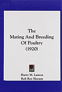 The Mating and Breeding of Poultry (1920) (Hardcover)