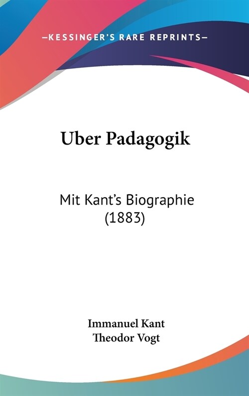 Uber Padagogik: Mit Kants Biographie (1883) (Hardcover)